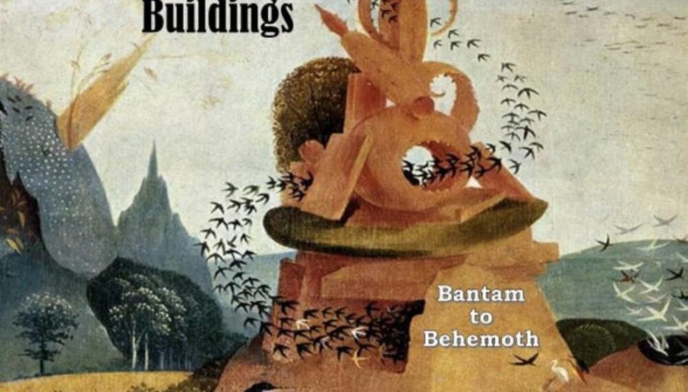 Bantam to Behemoth - Birds And Buildings - 2008